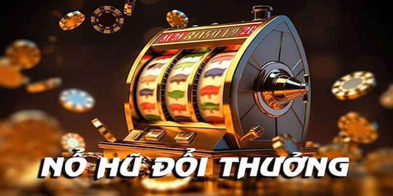 Game nổ hũ đổi thưởng là gì?