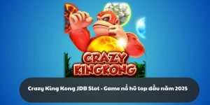 Crazy King Kong JDB Slot - Game nổ hũ top đầu năm 2025