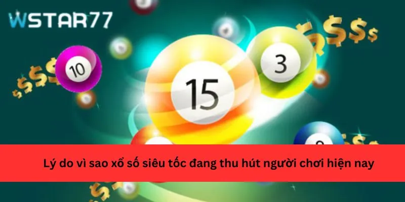 Lý do vì sao xổ số siêu tốc đang thu hút người chơi hiện nay